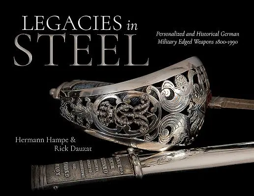 Odkaz v oceli: Vydanie: Personalizované a historické nemecké vojenské ostré zbrane 1800-1990 - Legacies in Steel: Personalized and Historical German Military Edged Weapons 1800-1990