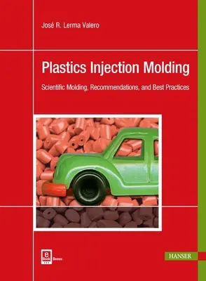 Vstrekovanie plastov: Vtláčanie plastov: Vedecké formovanie, odporúčania a osvedčené postupy - Plastics Injection Molding: Scientific Molding, Recommendations, and Best Practices