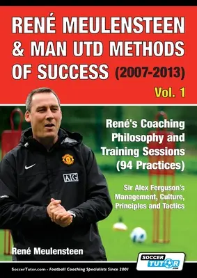 Ren Meulensteen & Man Utd Methods of Success (2007-2013) - Renova trénerská filozofia a tréningové sedenia (94 tréningov), Sir Alex Ferguson's Manag - Ren Meulensteen & Man Utd Methods of Success (2007-2013) - Ren's Coaching Philosophy and Training Sessions (94 Practices), Sir Alex Ferguson's Manag