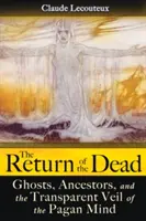 Návrat mŕtvych: Duchovia, predkovia a priehľadný závoj pohanskej mysle - The Return of the Dead: Ghosts, Ancestors, and the Transparent Veil of the Pagan Mind