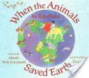 Keď zvieratá zachránili Zem: Ekobáseň - When the Animals Saved Earth: An Eco-Fable
