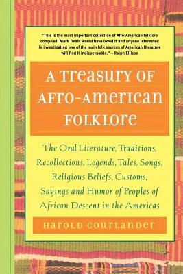 Pokladnica afroamerického folklóru: Ústna literatúra, tradície, spomienky, legendy, rozprávky, piesne, náboženské presvedčenie, zvyky, príslovia a porekadlá - A Treasury of Afro-American Folklore: The Oral Literature, Traditions, Recollections, Legends, Tales, Songs, Religious Beliefs, Customs, Sayings, and