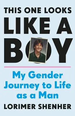 Tento vyzerá ako chlapec: Moja rodová cesta k životu muža - This One Looks Like a Boy: My Gender Journey to Life as a Man