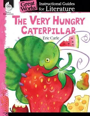 Veľmi hladná húsenica: Učebná príručka pre literatúru: Instructional Guide for Literature: An Instructional Guide for Literature: An Instructional Guide for Literature - The Very Hungry Caterpillar: An Instructional Guide for Literature: An Instructional Guide for Literature