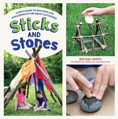 Palice a kamene: Detský sprievodca stavaním a skúmaním v prírode - Sticks and Stones: A Kid's Guide to Building and Exploring in the Great Outdoors