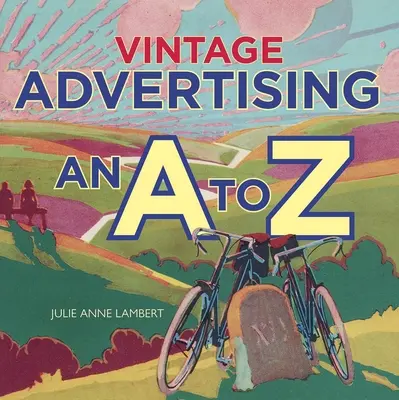 Vintage Advertising: Umenie reklamy: A to Z - Vintage Advertising: An A to Z