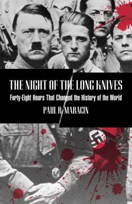 Noc dlhých nožov: Štyridsaťosem hodín, ktoré zmenili dejiny sveta, prvé vydanie - Night of the Long Knives: Forty-Eight Hours That Changed The History Of The World, First Edition