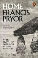 Domov - Príbehy cestovateľa v čase z praveku Británie - Home - A Time Traveller's Tales from Britain's Prehistory