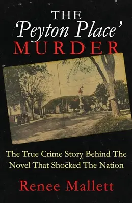 Vražda v Peyton Place: Príbeh skutočného zločinu, ktorý sa skrýva za románom, ktorý šokoval celý národ - The 'Peyton Place' Murder: The True Crime Story Behind The Novel That Shocked The Nation