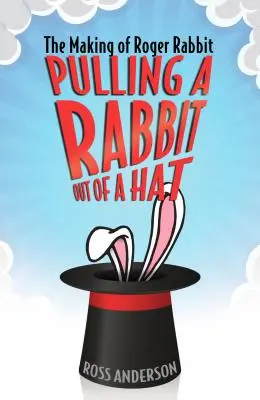 Ťahanie králika z klobúka: Tvorba králika Rogera - Pulling a Rabbit Out of a Hat: The Making of Roger Rabbit