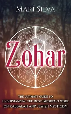 Zohar: Zohar: Základný sprievodca pre pochopenie najdôležitejšieho diela o kabale a židovskej mystike - Zohar: The Ultimate Guide to Understanding the Most Important Work on Kabbalah and Jewish Mysticism