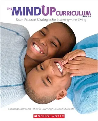 The Mindup Curriculum: Triedy 3-5: Stratégie zamerané na mozog pre učenie a život - The the Mindup Curriculum: Grades 3-5: Brain-Focused Strategies for Learning--And Living
