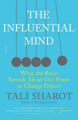 Vplyvná myseľ: Čo mozog odhaľuje o našej schopnosti meniť druhých - The Influential Mind: What the Brain Reveals about Our Power to Change Others