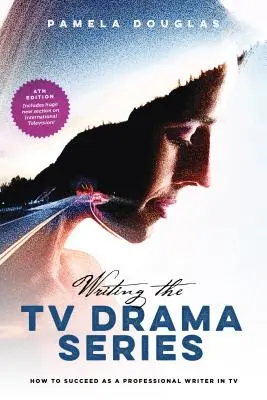 Písanie televízneho dramatického seriálu: Ako uspieť ako profesionálny scenárista v televízii - Writing the TV Drama Series: How to Succeed as a Professional Writer in TV