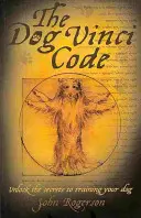 The Dog Vinci Code (Kód psa Vinciho): Odhaľte tajomstvo výcviku vášho psa - The Dog Vinci Code: Unlock the Secrets to Training Your Dog