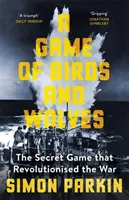 Hra o vtákoch a vlkoch - Tajná hra, ktorá spôsobila revolúciu vo vojne - Game of Birds and Wolves - The Secret Game that Revolutionised the War