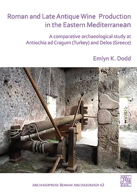 Rímska a neskoroantická výroba vína vo východnom Stredomorí: Porovnávacia archeologická štúdia v Antiochii ad Cragum (Turecko) a na ostrove Delos (Grécko) - Roman and Late Antique Wine Production in the Eastern Mediterranean: A Comparative Archaeological Study at Antiochia Ad Cragum (Turkey) and Delos (Gre