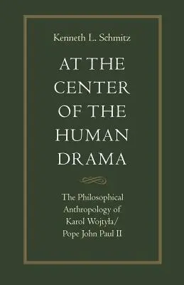 V centre ľudskej drámy: Jána Pavla II.: Filozofia Karola Wojtylu/pápeža Jána Pavla II. - At the Center of the Human Drama: The Philosophy of Karol Wojtyla/Pope John Paul II