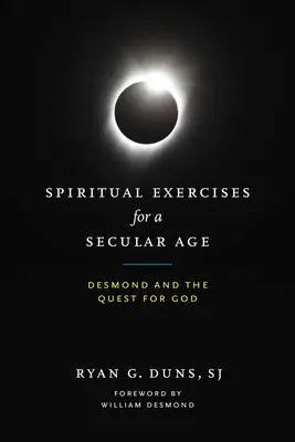 Duchovné cvičenia pre svetský vek: Desmond a hľadanie Boha - Spiritual Exercises for a Secular Age: Desmond and the Quest for God