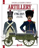 Francúzske delostrelectvo a systém Gribeauval: Diel 2: 1786-1815 - French Artillery and the Gribeauval System: Volume 2: 1786-1815