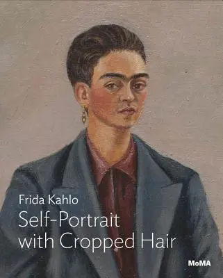 Frida Kahlo: Autoportrét s ostrihanými vlasmi - Frida Kahlo: Self-Portrait with Cropped Hair