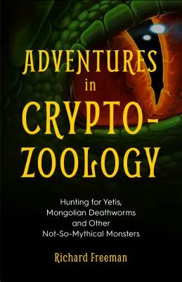Dobrodružstvá v kryptozoológii: Lov na yettiov, mongolské smrtiace červy a iné nie príliš mýtické príšery (Almanach mytologických tvorov, kryptoz - Adventures in Cryptozoology: Hunting for Yetis, Mongolian Deathworms and Other Not-So-Mythical Monsters (Almanac of Mythological Creatures, Cryptoz