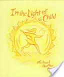 Vo svetle dieťaťa: Svetlo pre deti: Cesta 52 týždňami roka na oboch pologuliach - In the Light of a Child: A Journey Through the 52 Weeks of the Year in Both Hemispheres for Children