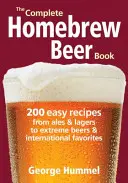 Kompletná kniha o domácom varení piva: 200 jednoduchých receptov od pív typu Ale a Lager po extrémne pivá a obľúbené medzinárodné pivá - The Complete Homebrew Beer Book: 200 Easy Recipes from Ales and Lagers to Extreme Beers & International Favorites