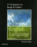 A Companion to Baugh & Cable's a History of English Language - A Companion to Baugh & Cable's a History of the English Language