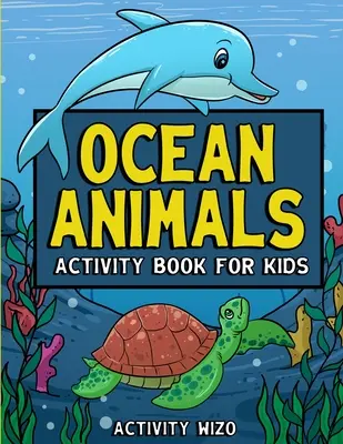 Kniha aktivít pre deti o oceánskych zvieratách: Omaľovánky, bodky, bludiská a iné pre deti od 4 do 8 rokov - Ocean Animals Activity Book For Kids: Coloring, Dot to Dot, Mazes, and More for Ages 4-8