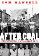After Coal: Príbehy o prežití v Apalači a Walese - After Coal: Stories of Survival in Appalachia and Wales