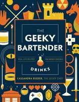Geeky Bartender Drinks: Recepty z reálneho života na fantasy koktaily - The Geeky Bartender Drinks: Real-Life Recipes for Fantasy Cocktails