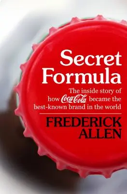 Tajný vzorec: Príbeh o tom, ako sa Coca-Cola stala najznámejšou značkou na svete - Secret Formula: The Inside Story of How Coca-Cola Became the Best-Known Brand in the World