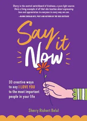 Povedz to teraz: 33 spôsobov, ako povedať Milujem ťa najdôležitejším ľuďom vo vašom živote (Budovanie vzťahov) - Say It Now: 33 Ways to Say I Love You to the Most Important People in Your Life (Build Relationships)