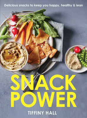 Snack Power: 225 chutných občerstvení, vďaka ktorým budete šťastní, zdraví a štíhli - Snack Power: 225 Delicious Snacks to Keep You Happy, Healthy and Lean