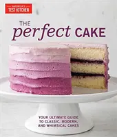 Dokonalý koláč: Vydanie: Vaša dokonalá príručka klasických, moderných a rozmarných tort - The Perfect Cake: Your Ultimate Guide to Classic, Modern, and Whimsical Cakes