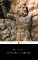 Prometheus Spútaný a iné hry: Prometheus Spútaný, Suplikanti, Sedem proti Thébam, Peržania - Prometheus Bound and Other Plays: Prometheus Bound, the Suppliants, Seven Against Thebes, the Persians