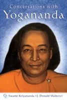Rozhovory s Joganandom: Jogananda: Príbehy, výroky a múdrosť Paramhansy Joganandu - Conversations with Yogananda: Stories, Sayings, and Wisdom of Paramhansa Yogananda