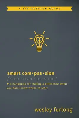 Inteligentný súcit: Príručka, ako zmeniť svet, keď neviete, kde začať - Smart Compassion: A Handbook for Making a Difference When You Don't Know Where to Start