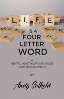 Život je slovo na štyri písmená: Sprievodca prežitím v oblasti duševného zdravia pre profesionálov - Life is a Four-Letter Word: A Mental Health Survival Guide for Professionals