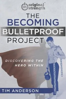 Projekt Stať sa nepriestrelným: Projekt: Objavte v sebe hrdinu - The Becoming Bulletproof Project: Discovering the Hero Within
