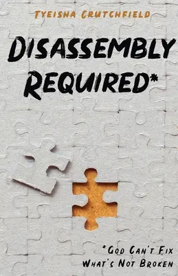 Nutná demontáž: Boh nemôže opraviť, čo nie je rozbité - Disassembly Required: God Can't Fix What's Not Broken
