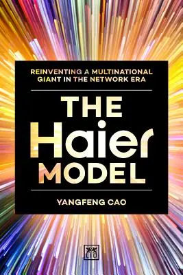 Model Haier: Znovuobjavenie nadnárodného gigantu v ére sietí - The Haier Model: Reinventing a Multinational Giant in the Network Era