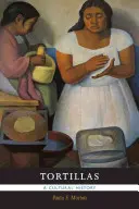 Tortilly: Kultúrne dejiny - Tortillas: A Cultural History