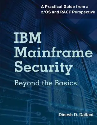 Bezpečnosť hlavných počítačov IBM: Viac ako základy - praktická príručka z pohľadu Z/OS a Racf - IBM Mainframe Security: Beyond the Basics-A Practical Guide from A Z/OS and Racf Perspective