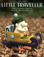 Malý cestovateľ: 10 malých plstených neohrozených prieskumníkov a viac ako 30 drobných cestovných doplnkov na ušitie! - Little Traveller: 10 Small Felt Intrepid Explorers and Over 30 Tiny Travel Accessories to Sew!