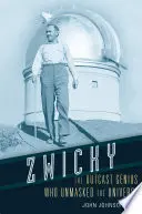 Zwicky: vylúčený génius, ktorý odhalil vesmír - Zwicky: The Outcast Genius Who Unmasked the Universe