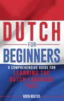 Holandčina pre začiatočníkov: Komplexný sprievodca pre rýchle učenie sa holandského jazyka - Dutch for Beginners: A Comprehensive Guide for Learning the Dutch Language Fast