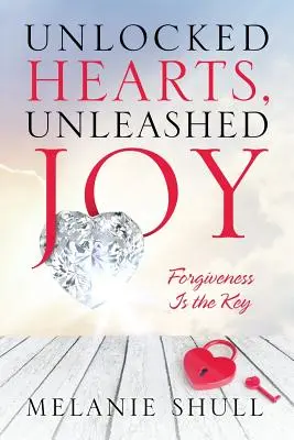 Odomknuté srdcia, uvoľnená radosť: Odpustenie je kľúčom - Unlocked Hearts, Unleashed Joy: Forgiveness Is the Key