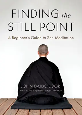 Nájsť tichý bod: Sprievodca začiatočníka po zenovej meditácii - Finding the Still Point: A Beginner's Guide to Zen Meditation